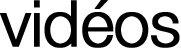 vidéos