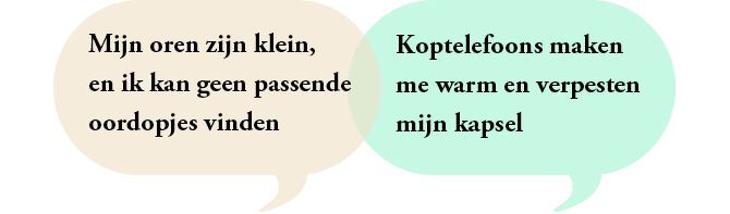 Mijn oren zijn klein, en ik kan geen passende oordopjes vinden | Koptelefoons maken me warm en verpesten mijn kapsel