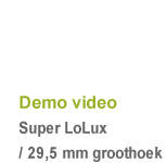 Demo video Super LoLux / 29,5 mm groothoek