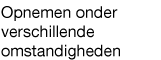 Opnemen onder verschillende omstandigheden