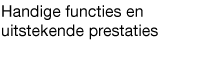 Handige functies en uitstekende prestaties 