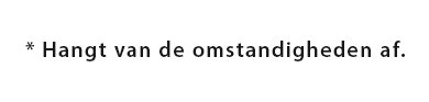 * Hangt van de omstandigheden af. 